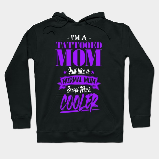 I'm a Tattooed Mom Just like a Normal Mom Except Much Cooler Hoodie by mathikacina